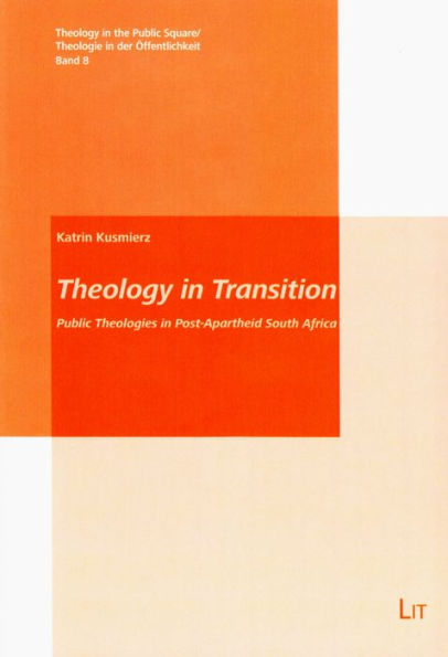 Theology in Transition: Public Theologies in Post-Apartheid South Africa Volume 8