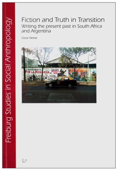 Fiction and Truth in Transition: Writing the present past in South Africa and Argentina