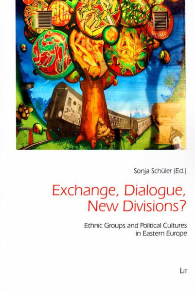 Exchange, Dialogue, New Divisions?: Ethnic Groups and Political Cultures in Eastern Europe