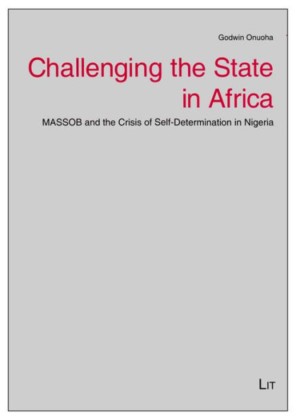 Challenging the State in Africa: MASSOB and the Crisis of Self-Determination in Nigeria