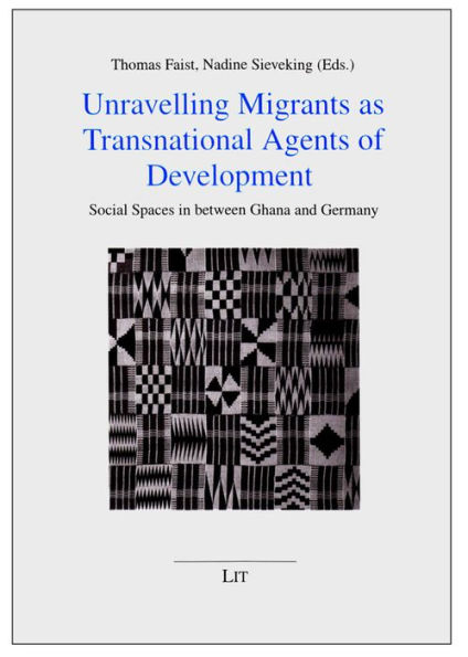 Unravelling Migrants as Transnational Agents of Development: Social Spaces in between Ghana and Germany