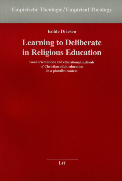 Learning to Deliberate in Religious Education: Goal Orientations and Educational Methods of Christian Adult Education in a Pluralist Context