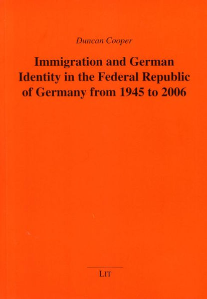 Immigration and German Identity in the Federal Republic of Germany from 1945 to 2006