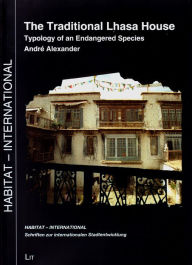 Title: The Traditional House in Lhasa: Typology of an Endangered Species, Author: Andre Alexander