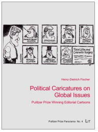 Title: Political Caricatures on Global Issues: Pulitzer Prize Winning Editorial Cartoons, Author: Heinz Dietrich Fischer