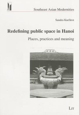 Redefining public space in Hanoi: Places, practices and meaning