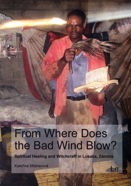 From Where Does the Bad Wind Blow?: Spiritual healing and witchcraft in Lusaka, Zambia