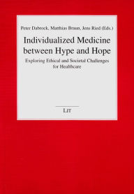 Title: Individualized Medicine between Hype and Hope: Exploring Ethical and Societal Challenges for Healthcare, Author: Peter Dabrock