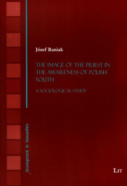 The Image of the Priest in the Awareness of Polish Youth: A Sociological Study Volume 11