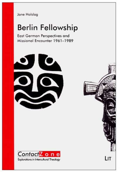 Berlin Fellowship: East German Perspectives and Missional Encounter 1961-1989 Volume 14