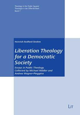 Liberation Theology for a Democratic Society: Essays in Public Theology. Collected and Edited by Eva Harasta Volume 7