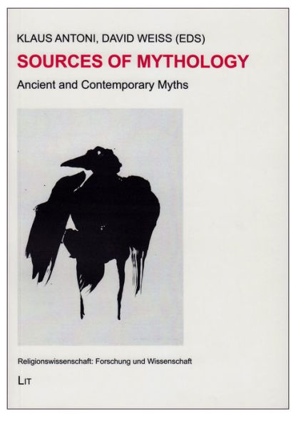 Sources of Mythology: Ancient and Contemporary Myths. Proceedings of the Seventh Annual International Conference on Comparative Mythology (15-17 May 2013, Tubingen)