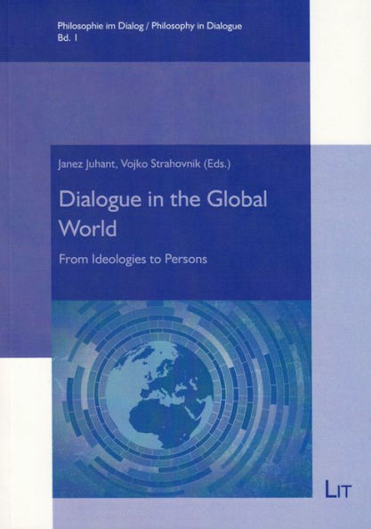 Dialogue in the Global World: From Ideologies to Persons Volume 1