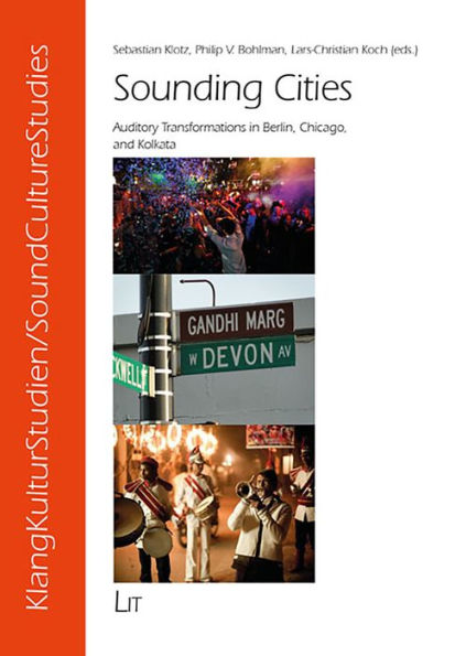 Sounding Cities: Auditory Transformations in Berlin, Chicago, and Kolkata