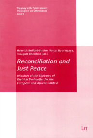 Title: Reconciliation and Just Peace: Impulses of the Theology of Dietrich Bonhoeffer for the European and African Context Volume 9, Author: Heinrich Bedford-Strohm