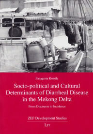 Title: Socio-political and Cultural Determinants of Diarrheal Disease in the Mekong Delta: From Discourse to Incidence, Author: Panagiota Kotsila