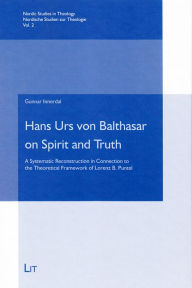 Title: Hans Urs von Balthasar on Spirit and Truth: A Systematic Reconstruction in Connection to the Theoretical Framework of Lorenz B. Puntel, Author: Gunnar Innerdal