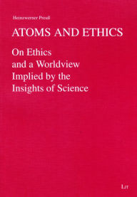 Title: Atoms and Ethics: On Ethics and a Worldview Implied by the Insights of Science Volume 2, Author: Heinzwerner Preuss
