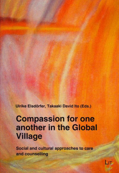 Compassion for One Another in the Global Village: Social and Cultural Approaches to Care and Counselling Volume 4