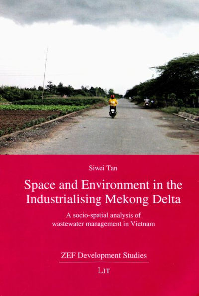 Space and Environment in the Industrialising Mekong Delta: A socio-spatial analysis of wastewater management in Vietnam