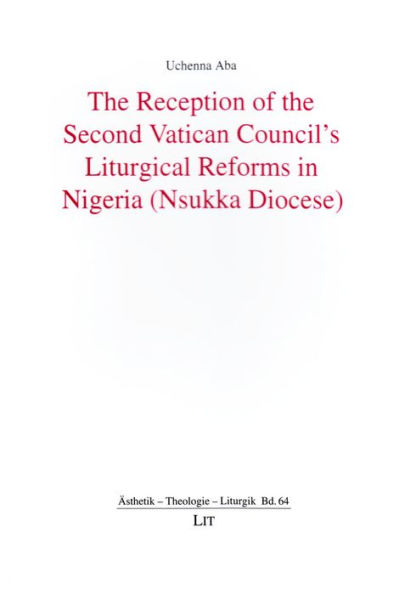 The Reception of the Second Vatican Council's Liturgical Reforms in Nigeria (Nsukka Diocese): Volume 64