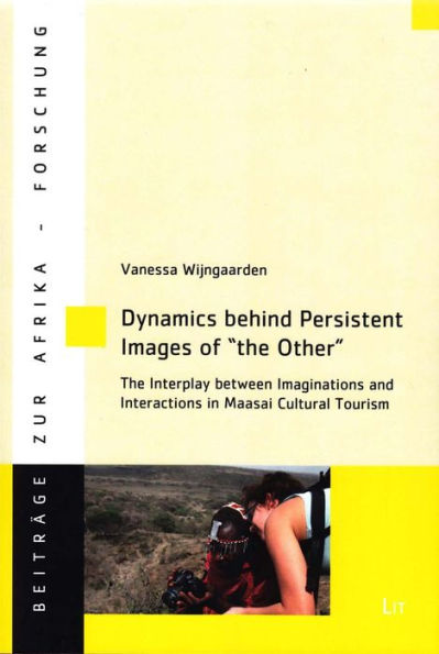 Dynamics Behind Persistent Images of "The Other": The Interplay between Imaginations and Interactions in Maasai Cultural Tourism