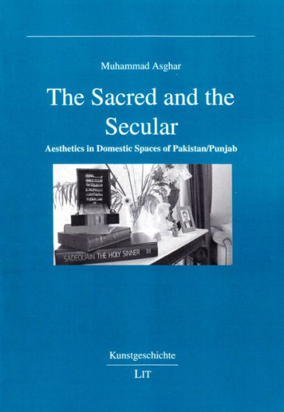 The Sacred and the Secular: Aesthetics in Domestic Spaces of Pakistan/Punjab Volume 104