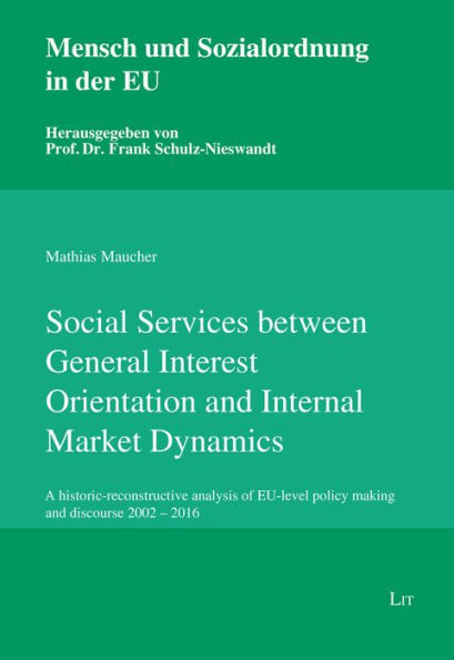 Social Services between General Interest Orientation and Internal Market Dynamics: A historic-reconstructive analysis of EU-level policy making and discourse 2002 - 2016