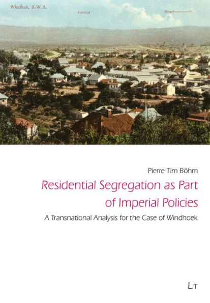 Residential Segregation as Part of Imperical Policies: A Transnational Analysis for the Case of Windhoek