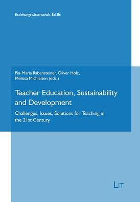 Teacher Education, Sustainability and Development: Challenges, Issues, Solutions for Teaching in the 21st Century