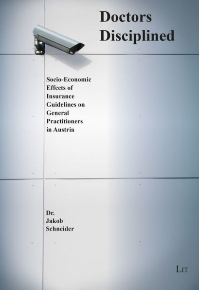 Doctors Disciplined: Socio-Economic Effects of Insurance Guidelines on General Practitioners in Austria