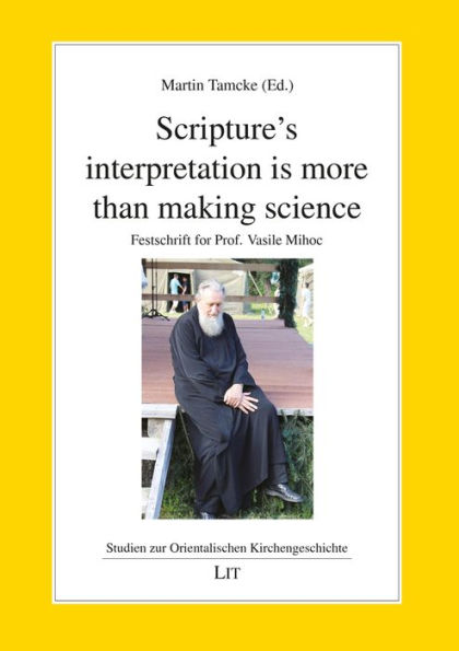 Scripture's interpretation is more than making science: Festschrift for Prof. Vasile Mihoc