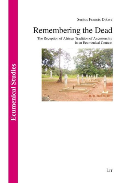 Remembering the Dead: The Reception of African Tradition of Ancestorship in an Ecumenical Context