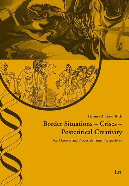 Border Situations - Crises - Postcritical Creativity: Karl Jaspers and Processdynamic Perspectives