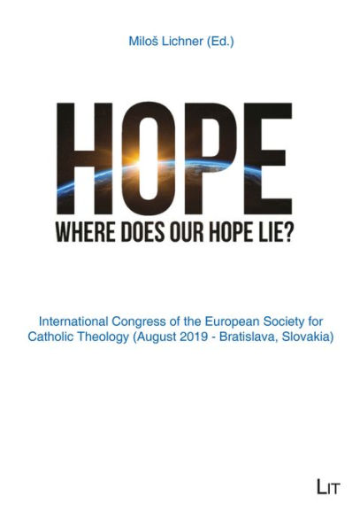 Hope: Where does our Hope lie? International Congress of the European Society for Catholic Theology (August 2019 - Bratislava, Sloavakia)