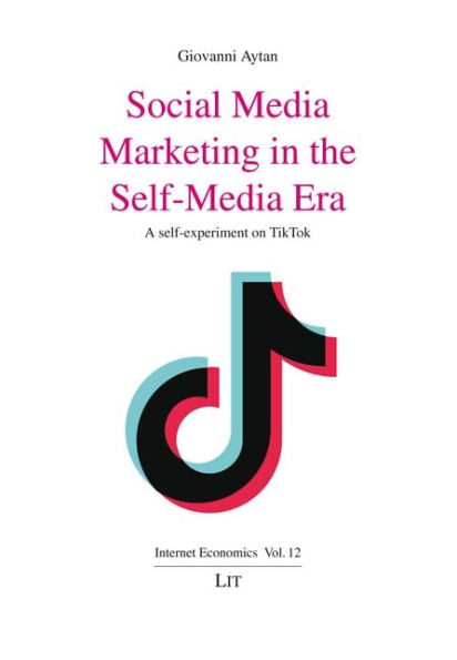 Social Media Marketing in the Self-Media Era: A self-experiment on TikTok