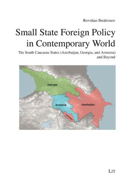 Small State Foreign Policy in Contemporary World: The South Caucasus States (Azerbaijan, Georgia, and Armenia) and Beyond