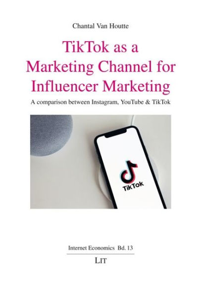 TikTok as a Marketing Channel for Influencer Marketing: A comparison between Instagram, YouTube & TikTok