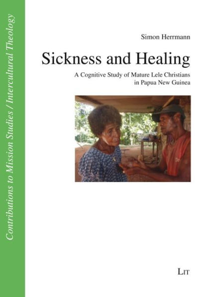 Sickness and Healing: A Cognitive Study of Mature Lele Christians in Papua New Guinea