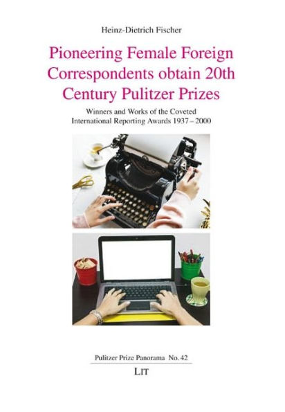 Pioneering Female Foreign Correspondents obtain 20th Century Pulitzer Prizes: Winners and Works of the Coveted International Reporting Awards 1937-2000