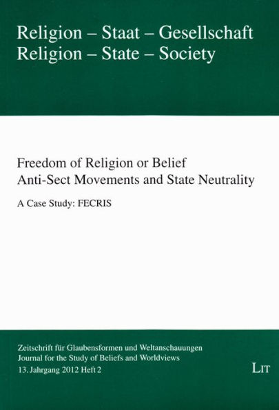 Freedom of Religion or Belief. Anti-Sect Movements and State Neutrality: A Case Study: FECRIS. 13. Jahrgang (2012), Heft 2