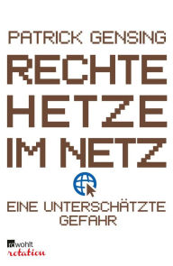 Title: Rechte Hetze im Netz - eine unterschätzte Gefahr, Author: Patrick Gensing