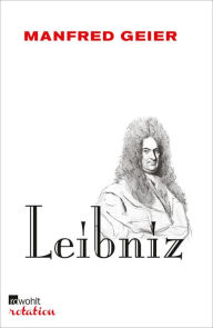 Title: Leibniz: oder Die beste der möglichen Welten, Author: Manfred Geier