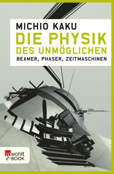 Die Physik des Unmöglichen: Beamer, Phaser, Zeitmaschinen