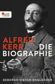 Title: Alfred Kerr: Die Biographie, Author: Deborah Vietor-Engländer