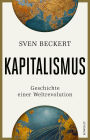 Kapitalismus: Geschichte einer Weltrevolution Die Welt von heute verstehen: Eine brillante Analyse der historischen Wurzeln unserer globalisierten Wirtschaft