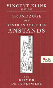 Title: Grundzüge des gastronomischen Anstands: Serviert von Vincent Klink, Author: Vincent Klink