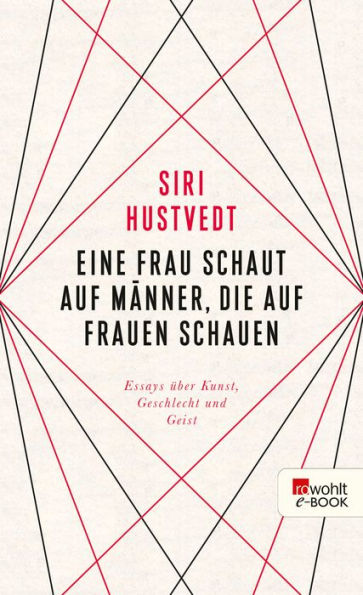 Eine Frau schaut auf Männer, die auf Frauen schauen: Essays über Kunst, Geschlecht und Geist