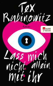 Title: Lass mich nicht allein mit ihr, Author: Tex Rubinowitz