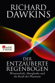 Title: Der entzauberte Regenbogen: Wissenschaft, Aberglaube und die Kraft der Phantasie, Author: Richard Dawkins